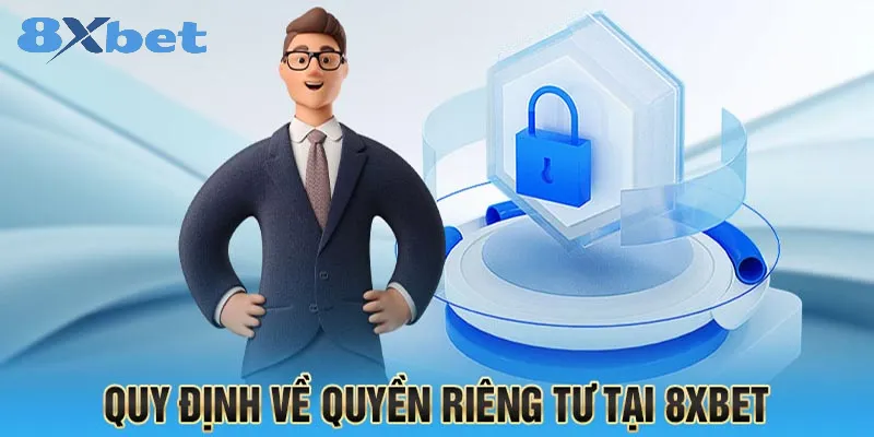 Chính sách riêng tư 8xbet – Quy định bảo vệ quyền lợi hội viên 2 Các quy định về bảo mật thông tin cá nhân