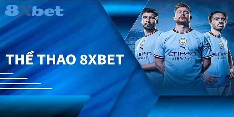 8XBET Là Gì? Review Chi Tiết Độ Uy Tín Của Nhà Cái 8XBET 3 Cá cược thể thao tại 8XBET